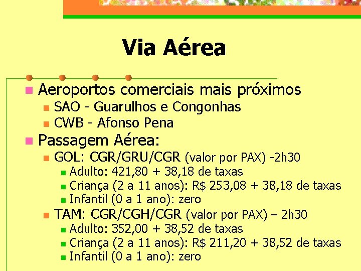 Via Aérea n Aeroportos comerciais mais próximos n SAO - Guarulhos e Congonhas CWB