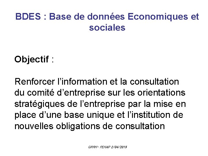 BDES : Base de données Economiques et sociales Objectif : Renforcer l’information et la