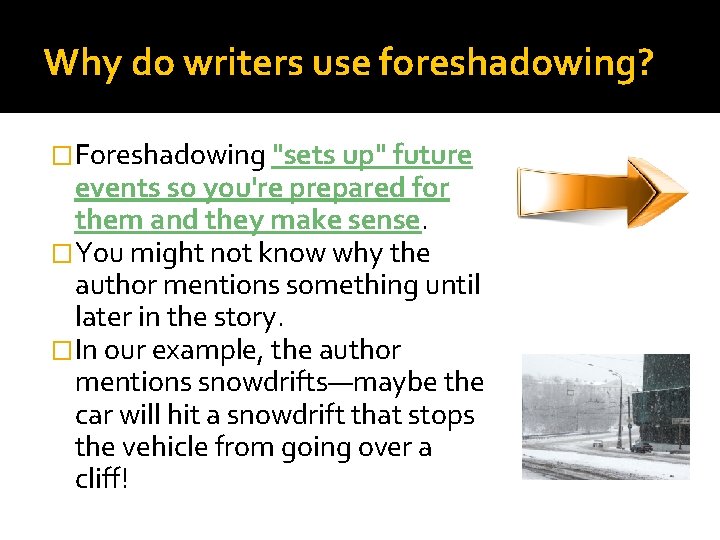 Why do writers use foreshadowing? �Foreshadowing "sets up" future events so you're prepared for