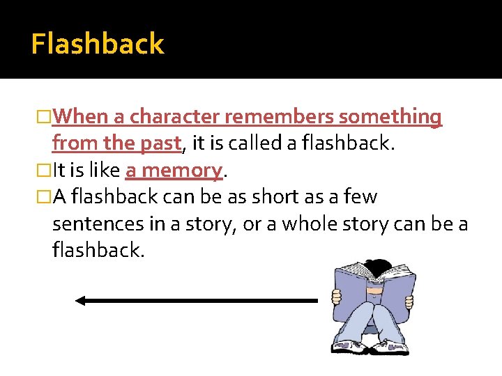 Flashback �When a character remembers something from the past, it is called a flashback.