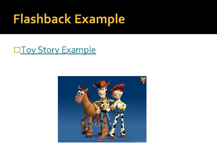 Flashback Example �Toy Story Example 
