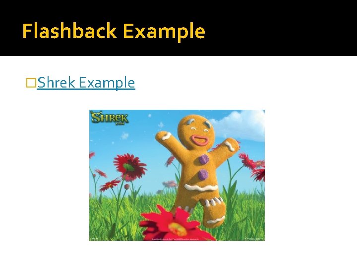 Flashback Example �Shrek Example 