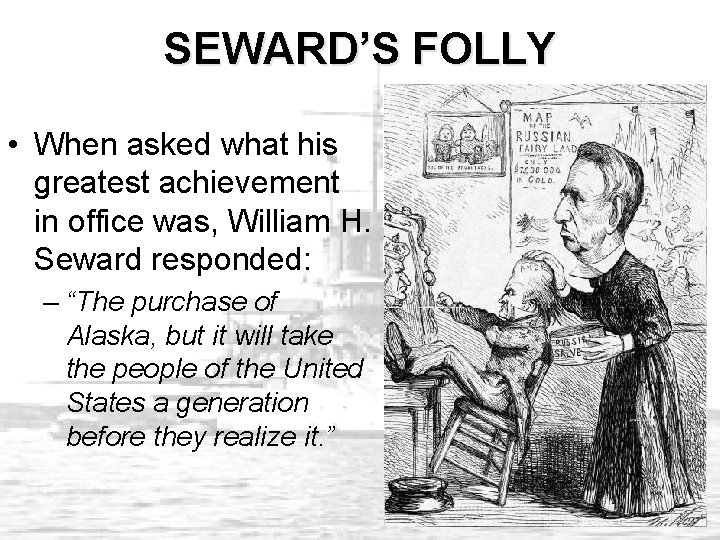 SEWARD’S FOLLY • When asked what his greatest achievement in office was, William H.