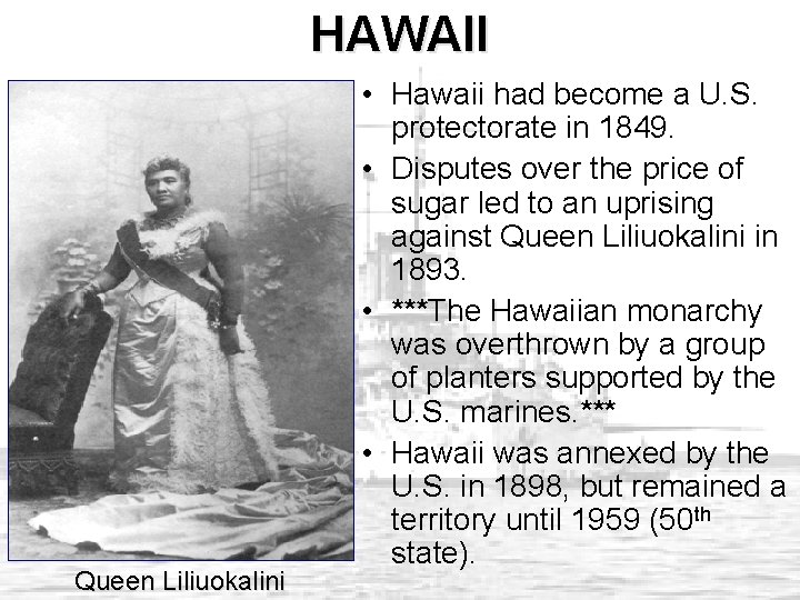 HAWAII Queen Liliuokalini • Hawaii had become a U. S. protectorate in 1849. •