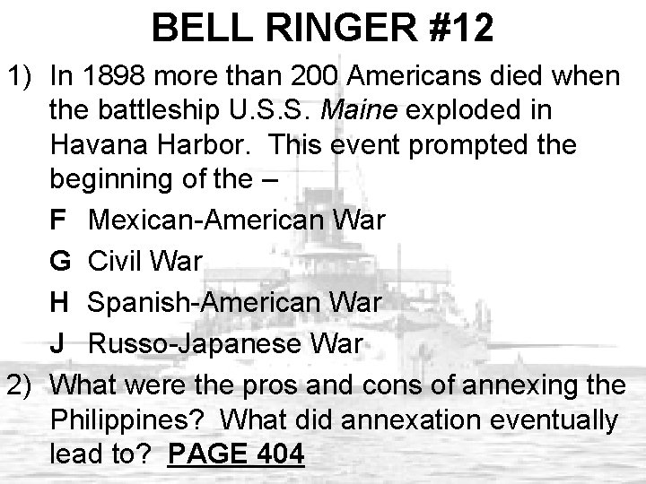 BELL RINGER #12 1) In 1898 more than 200 Americans died when the battleship