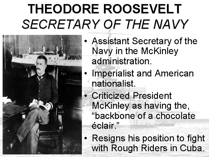 THEODORE ROOSEVELT SECRETARY OF THE NAVY • Assistant Secretary of the Navy in the