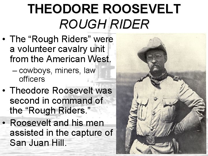 THEODORE ROOSEVELT ROUGH RIDER • The “Rough Riders” were a volunteer cavalry unit from