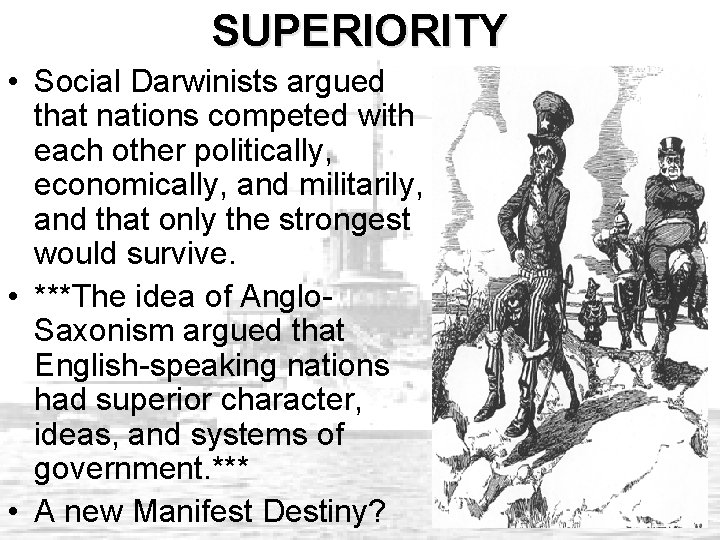 SUPERIORITY • Social Darwinists argued that nations competed with each other politically, economically, and