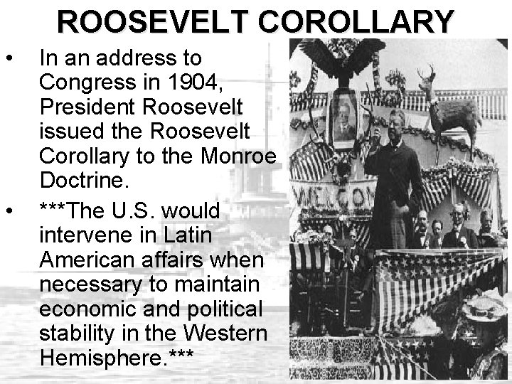 ROOSEVELT COROLLARY • • In an address to Congress in 1904, President Roosevelt issued