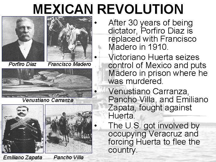 MEXICAN REVOLUTION • Porfiro Diaz Francisco Madero • • Venustiano Carranza • Emiliano Zapata