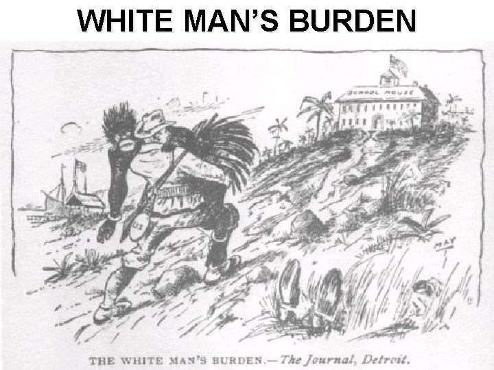 WHITE MAN’S BURDEN WHITE MAN’S BURDEN
