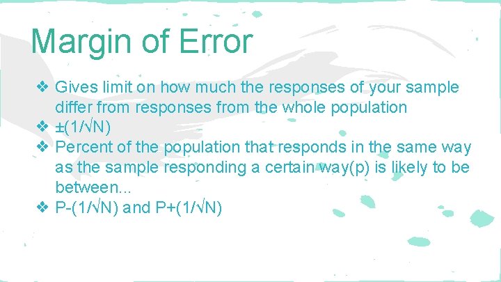 Margin of Error ❖ Gives limit on how much the responses of your sample