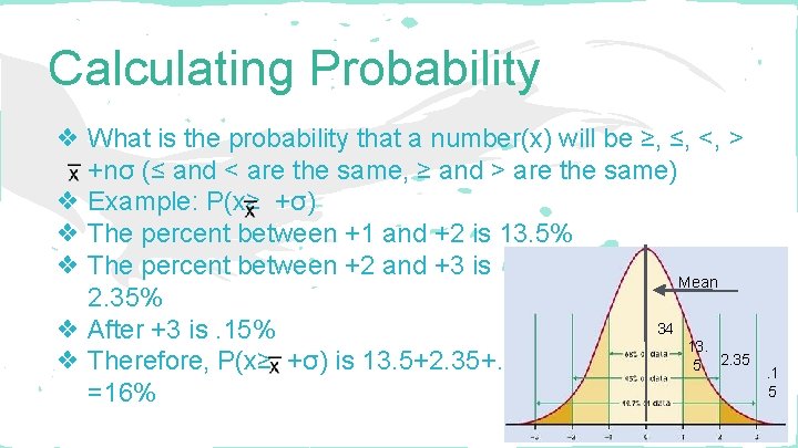 Calculating Probability ❖ What is the probability that a number(x) will be ≥, ≤,