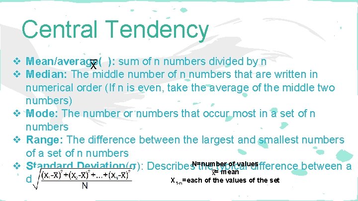Central Tendency ❖ Mean/average( ): sum of n numbers divided by n ❖ Median: