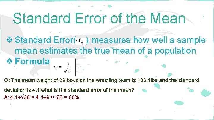 Standard Error of the Mean ❖ Standard Error( ) measures how well a sample