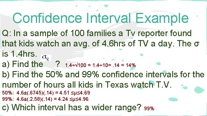 Confidence Interval Example Q: In a sample of 100 families a Tv reporter found