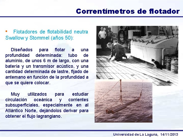 Correntímetros de flotador • Flotadores de flotabilidad neutra Swallow y Stommel (años 50): Diseñados