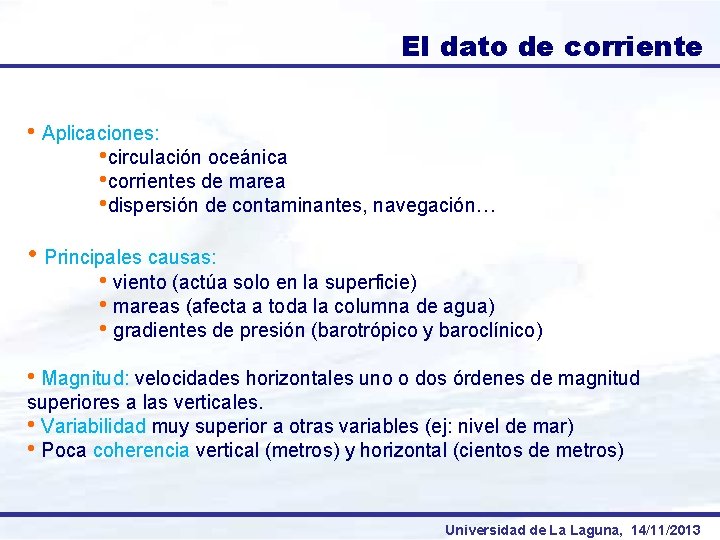 El dato de corriente • Aplicaciones: • circulación oceánica • corrientes de marea •