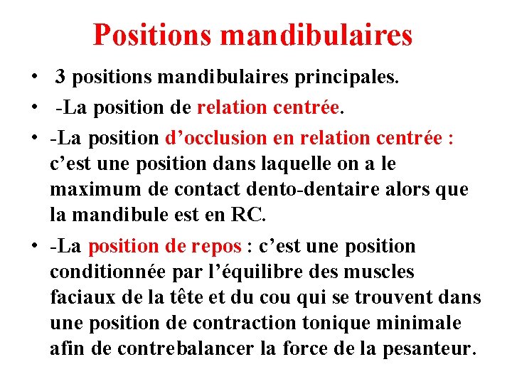 Positions mandibulaires • 3 positions mandibulaires principales. • -La position de relation centrée. •