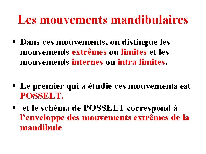 Les mouvements mandibulaires • Dans ces mouvements, on distingue les mouvements extrêmes ou limites