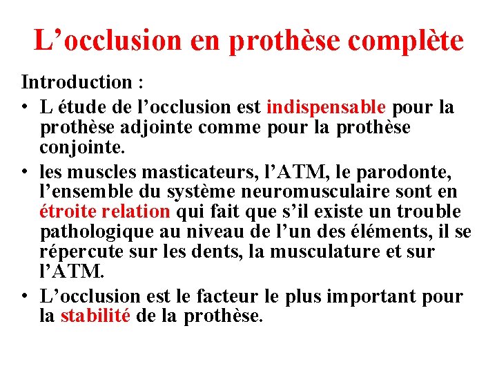 L’occlusion en prothèse complète Introduction : • L étude de l’occlusion est indispensable pour