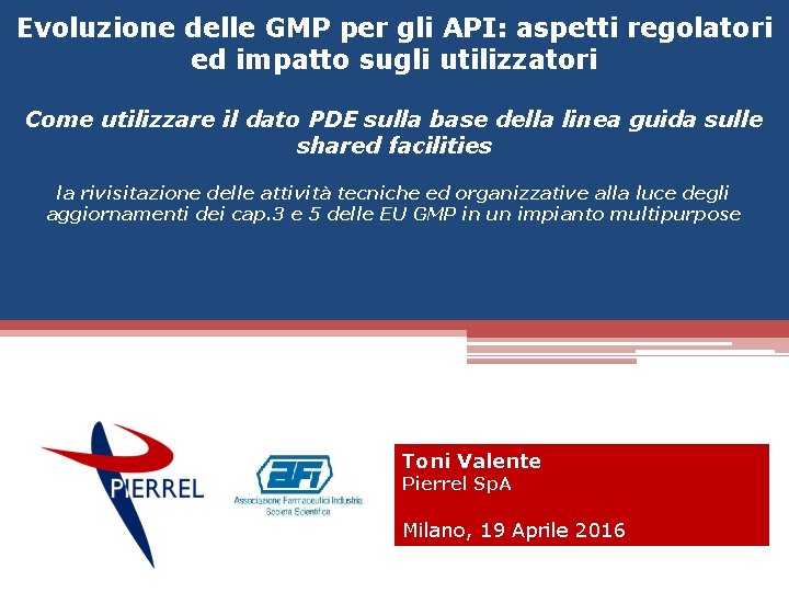 Evoluzione delle GMP per gli API: aspetti regolatori ed impatto sugli utilizzatori Come utilizzare