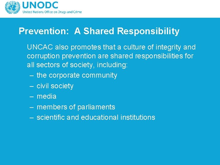 Prevention: A Shared Responsibility UNCAC also promotes that a culture of integrity and corruption