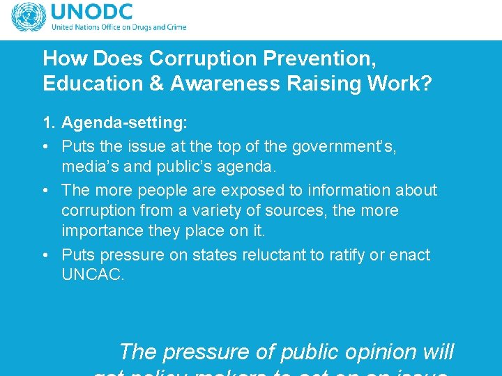 How Does Corruption Prevention, Education & Awareness Raising Work? 1. Agenda-setting: • Puts the