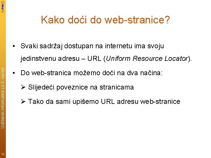 Kako doći do web-stranice? • Svaki sadržaj dostupan na internetu ima svoju Udžbenik informatike