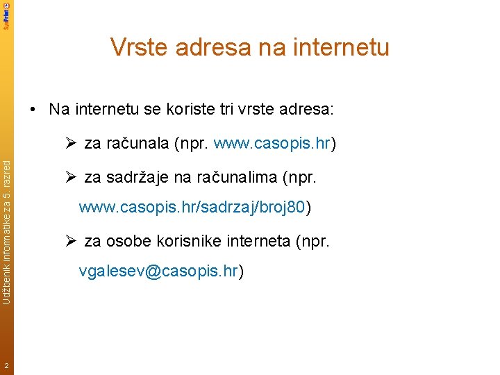 Vrste adresa na internetu • Na internetu se koriste tri vrste adresa: Udžbenik informatike