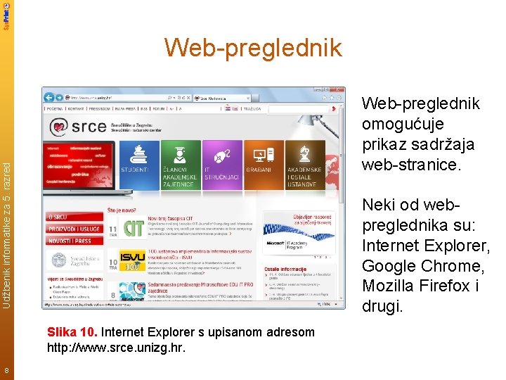 Web-preglednik Udžbenik informatike za 5. razred Web-preglednik omogućuje prikaz sadržaja web-stranice. Neki od webpreglednika