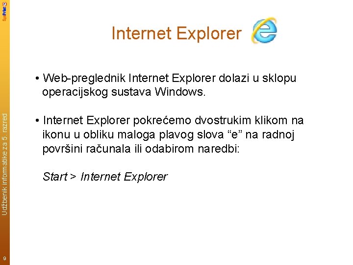 Internet Explorer Udžbenik informatike za 5. razred • Web-preglednik Internet Explorer dolazi u sklopu