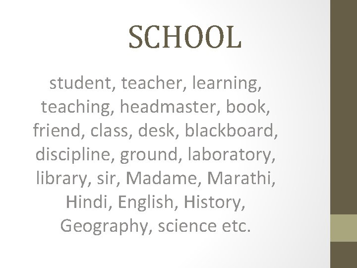 SCHOOL student, teacher, learning, teaching, headmaster, book, friend, class, desk, blackboard, discipline, ground, laboratory,