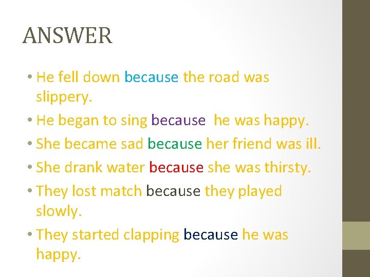 ANSWER • He fell down because the road was slippery. • He began to