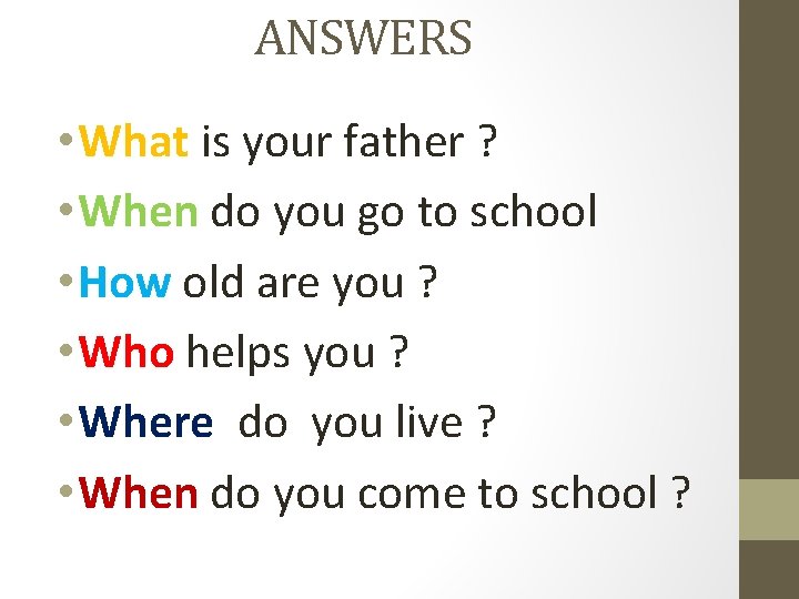 ANSWERS • What is your father ? • When do you go to school