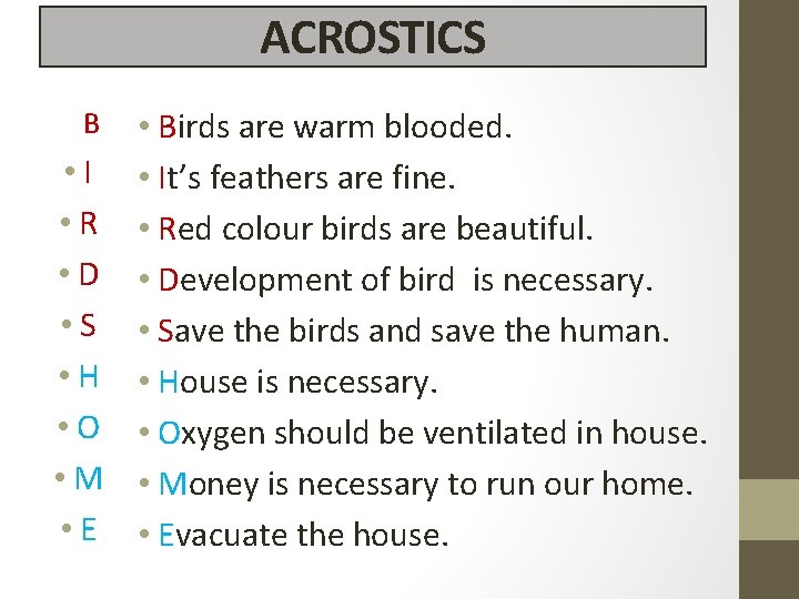 ACROSTICS • Birds are warm blooded. • It’s feathers are fine. • Red colour