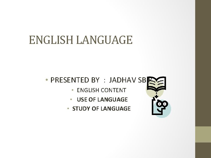 ENGLISH LANGUAGE • PRESENTED BY : JADHAV SB R • ENGLISH CONTENT • USE