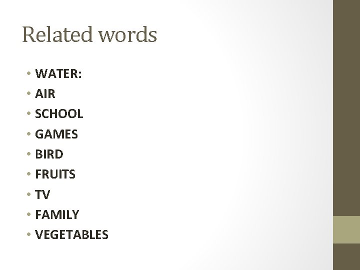Related words • WATER: • AIR • SCHOOL • GAMES • BIRD • FRUITS