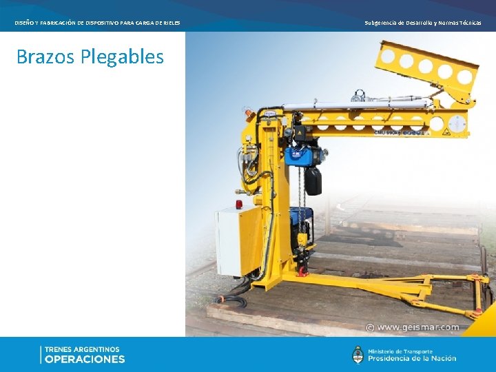 DISEÑO Y FABRICACIÓN DE DISPOSITIVO PARA CARGA DE RIELES Brazos Plegables Subgerencia de Desarrollo DISEÑO Y FABRICACIÓN DE DISPOSITIVO PARA CARGA DE RIELES Brazos Plegables Subgerencia de Desarrollo