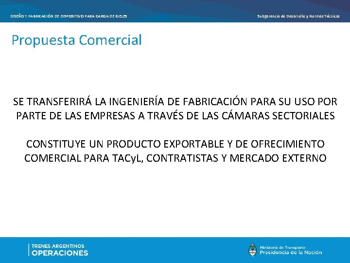 DISEÑO Y FABRICACIÓN DE DISPOSITIVO PARA CARGA DE RIELES Subgerencia de Desarrollo y Normas DISEÑO Y FABRICACIÓN DE DISPOSITIVO PARA CARGA DE RIELES Subgerencia de Desarrollo y Normas