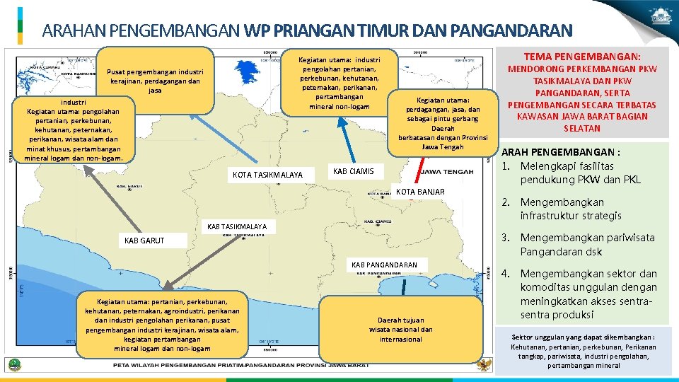 ARAHAN PENGEMBANGAN WP PRIANGAN TIMUR DAN PANGANDARAN Kegiatan utama: industri pengolahan pertanian, perkebunan, kehutanan,