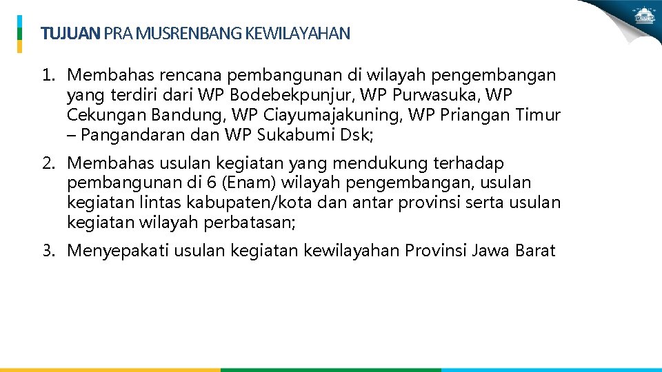 TUJUAN PRA MUSRENBANG KEWILAYAHAN 1. Membahas rencana pembangunan di wilayah pengembangan yang terdiri dari