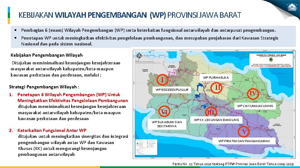 KEBIJAKAN WILAYAH PENGEMBANGAN (WP) PROVINSI JAWA BARAT § Pembagian 6 (enam) Wilayah Pengembangan (WP)