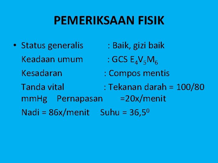 PEMERIKSAAN FISIK • Status generalis : Baik, gizi baik Keadaan umum : GCS E
