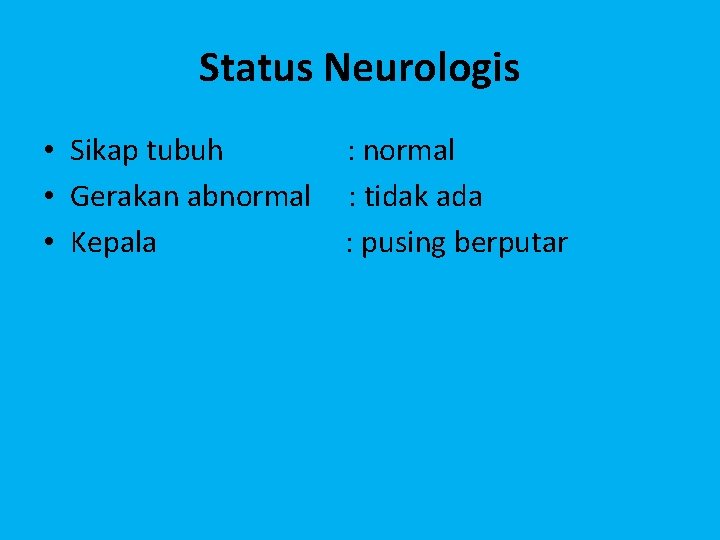 Status Neurologis • Sikap tubuh : normal • Gerakan abnormal : tidak ada •