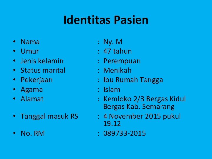 Identitas Pasien • • Nama Umur Jenis kelamin Status marital Pekerjaan Agama Alamat •