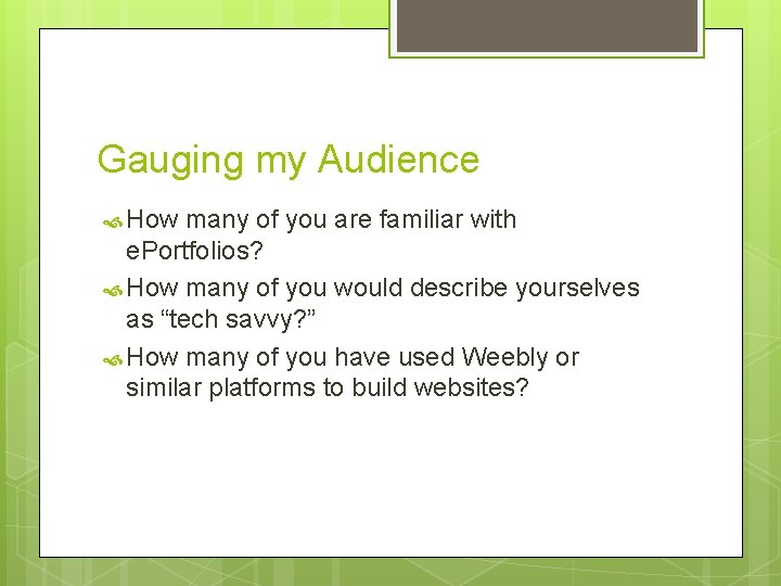 Gauging my Audience How many of you are familiar with e. Portfolios? How many
