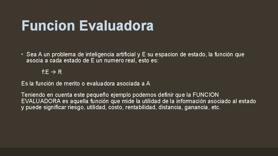 Funcion Evaluadora • Sea A un problema de inteligencia artificial y E su espacion