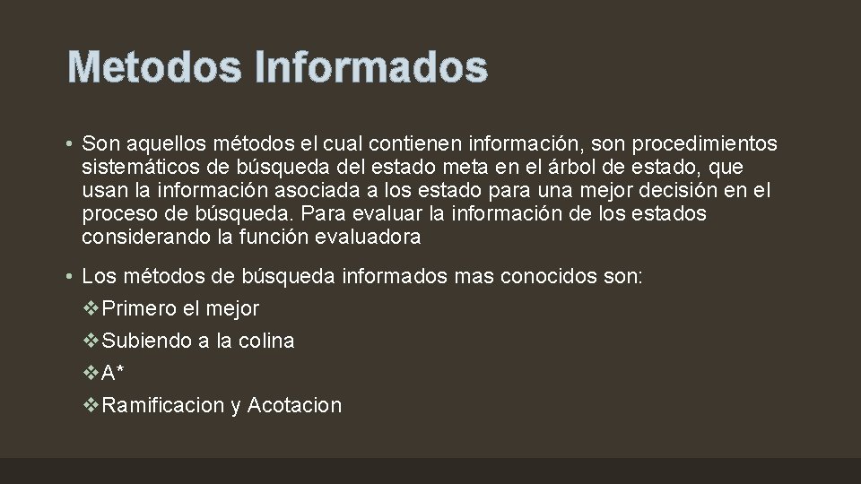 Metodos Informados • Son aquellos métodos el cual contienen información, son procedimientos sistemáticos de