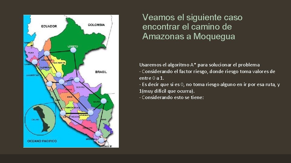 Veamos el siguiente caso encontrar el camino de Amazonas a Moquegua Usaremos el algoritmo